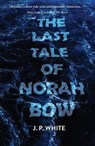 The Last Tale of Norah Bow - J.P. White - 9781646034604