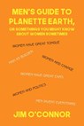 Men's Guide to Planette Earth, or Somethings You Might Know About Women Sometimes - Jim O'Connor - 9781646101566