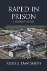 Raped in Prison - Russell Dan Smith - 9781646103003