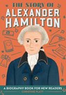 The Story of Alexander Hamilton: An Inspiring Biography for Young Readers - Christine Platt - 9781646114252