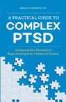 A Practical Guide to Complex PTSD - Arielle Schwartz - 9781646116140