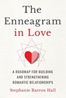The Enneagram in Love: A Roadmap for Building and Strengthening Romantic Relationships - Stephanie Barron Hall - 9781646119417