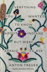 Everything You Wanted to Know About Indians But Were Afraid to Ask - Anton Treuer - 9781646140459