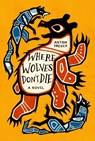 Where Wolves Don't Die - Anton Treuer - 9781646143818