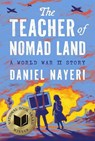 The Teacher of Nomad Land: A World War II Story - Daniel Nayeri - 9781646145669
