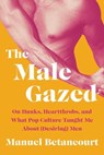 The Male Gazed - Manuel Betancourt - 9781646221479