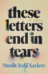 Xaviere, M: These Letters End in Tears - Musih Tedji Xaviere - 9781646221868
