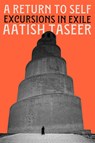 A Return to Self: Excursions in Exile - Aatish Taseer - 9781646222797
