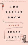 Repeat Room - Jesse Ball - 9781646222995