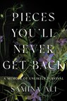 Pieces You'll Never Get Back: A Memoir of Unlikely Survival - Samina Ali - 9781646223237