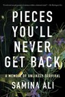 Pieces You'll Never Get Back: A Memoir of Unlikely Survival - Samina Ali - 9781646223237
