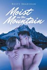 Moist on the Mountain - Rusty Bradshaw - 9781646285433