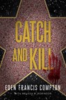 Catch and Kill - Eden Francis Compton ; Melissa B. Robinson - 9781646300587
