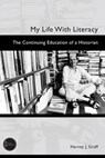 My Life with Literacy: The Continuing Education of a Historian - Harvey J. Graff - 9781646427048