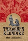 Two Women in the Klondike - Mary Hitchcock - 9781646427123