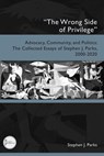 "The Wrong Side of Privilege": Advocacy, Community, and Politics: The Collected Essays of Stephen J. Parks, 2000-2020 - Stephen J. Parks - 9781646427178