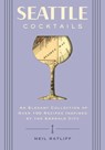 Seattle Cocktails: An Elegant Collection of Over 100 Recipes Inspired by the Emerald City - Neil Ratliff - 9781646432479