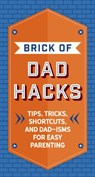 The Brick of Dad Hacks - Editors of Applesauce Press - 9781646432677