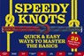 Speedy Knots: Quick and Easy Ways to Master the Basics (How to Tie Knots, Sailor Knots, Rock Climbing Knots, Rope Work, Activity Book for Kids) - Lindy Pokorny - 9781646432738