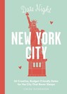 Date Night: New York City: 50 Creative, Budget-Friendly Dates for the City That Never Sleeps - Chloe Dickenson - 9781646433568