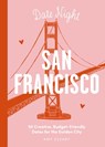 Date Night: San Francisco: 50 Creative, Budget-Friendly Dates for the Golden City - Amy Cleary - 9781646433582