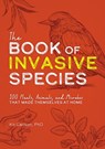 The Book of Invasive Species: 100 Plants, Animals, and Microbes That Made Themselves at Home - Kit Carlson - 9781646433636