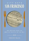 City Eats: San Francisco: 50 Recipes from the Best of the City by the Bay - Trevor Felch - 9781646434251