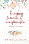 Kneeling Earnestly for Transformation - Na'Kedra Rodgers - 9781646455942