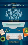 A Nurse's Step-By-Step Guide to Writing A Dissertation or Scholarly Project, Third Edition - Karen Roush - 9781646480630
