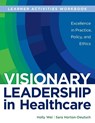 WORKBOOK for Visionary Leadership in Healthcare (Learner Activities Workbook) - Holly Wei ; Sara Horton-Deutsch - 9781646480647