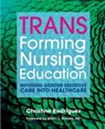 TRANSforming Nursing Education - Christine Rodriguez - 9781646480821