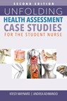Unfolding Health Assessment Case Studies for the Student Nurse, Second Edition - Kristi Maynard ; Andrea Adimando - 9781646481309