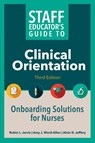 Staff Educator's Guide to Clinical Orientation, Third Edition - Robin Jarvis ; Amy J. Word-Allen ; Alvin Jeffery - 9781646481408