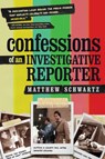 Confessions of an Investigative Reporter - Matthew Schwartz - 9781646630714