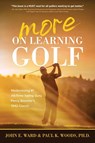 More on Learning Golf - John E Ward ; Paul Woods - 9781646636730