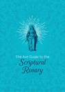 The Ave Guide to the Scriptural Rosary - Ave Maria Press - 9781646801909