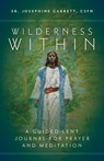 Wilderness Within: A Guided Lent Journal for Prayer and Meditation - Sr. Josephine Garrett Csfn - 9781646802975