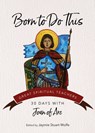 Born to Do This: 30 Days with Joan of Arc - Joan of Arc - 9781646803606