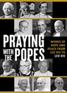 Praying with the Popes: Words of Hope and Peace from Leo XIII to Leo XIV - Ave Maria Press - 9781646804450