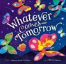 Whatever Comes Tomorrow - Rebecca Gardyn Levington - 9781646868414