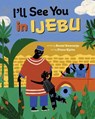 I'll See You in Ijebu - Bunmi Emenanjo - 9781646868445