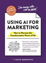 The Non-Obvious Guide to Using AI for Marketing - David Berkowitz - 9781646871865