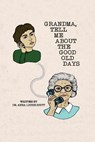 Grandma, Tell Me About the Good Old Days - SCOTT,  Anna Louise - 9781647021283