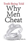 Why Men Cheat - Greg Wells Sr. - 9781647023935