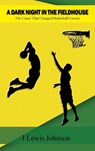 A Dark Night in the Fieldhouse - J Lewis Johnson - 9781647024765