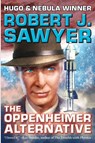 Sawyer, R: OPPENHEIMER ALTERNATIVE - Robert J Sawyer - 9781647100131