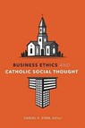 Business Ethics and Catholic Social Thought - Daniel K. Finn - 9781647120740