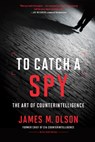 To Catch a Spy - James M. Olson - 9781647121488