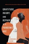 Gratitude, Injury, and Repair in a Pandemic Age - Michael Reid Trice ; Patricia O'Connell Killen - 9781647124809
