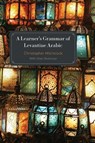 A Learner's Grammar of Levantine Arabic - Christopher Hitchcock - 9781647124854